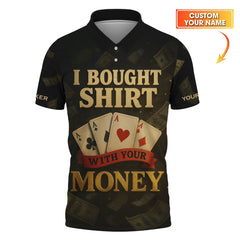 Maxcorners Custom Name Poker Shirt, I Bought This Shirt With Your Money Polos, Funny Poker Shirts For Men'sLM1009