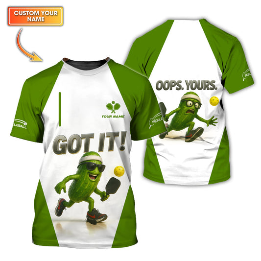 Maxcorners Funny Pickleball Shirt, Got It! Oops. Yours. Shirts, Custom Name Pickleball Tee For Players LM0509