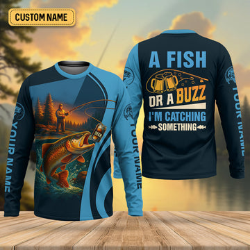 Maxcorners A Fish Or A Buzz I'm Catching Something Funny Fishing Shirt, SPF Shirt For Men, Gift For Fisherman
