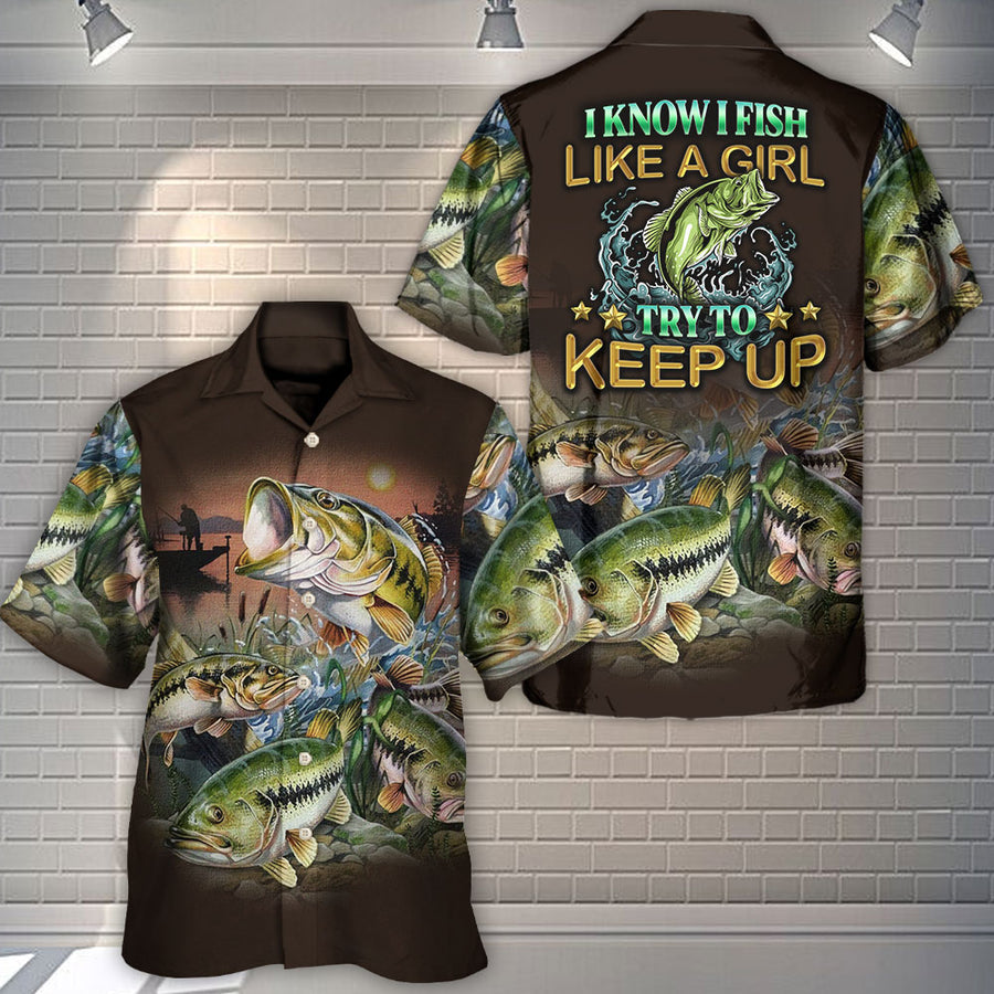 Maxcorners Fishing I Know I Fish Like A Girl Try To Keep Up Amazing Style Hawaiian Shirt