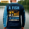 Maxcorners A Fish Or A Buzz I'm Catching Something Funny Fishing Shirt, SPF Shirt For Men, Gift For Fisherman