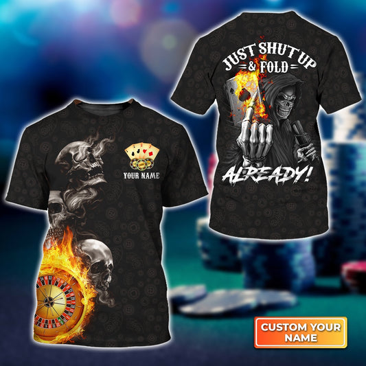 Maxcorners Poker Themed Skull Casino Just Shut Up & Fold Already Personalized Name 3D Tshirt Gift For Poker PlayersLM1009