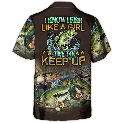 Maxcorners Fishing I Know I Fish Like A Girl Try To Keep Up Amazing Style Hawaiian Shirt