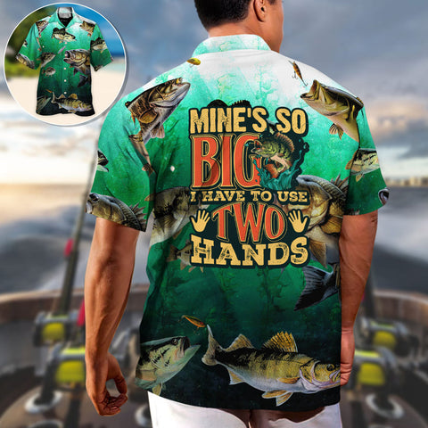 Maxcorners Fishing Mine's So Big I Have To Use Two Hands Hawaiian Shirt