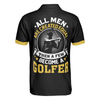 Max Corners All Men Are Created Equal Then A Few Become A Golfer 3D Custom Polo Shirt